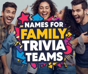 Names for Family Trivia Teams